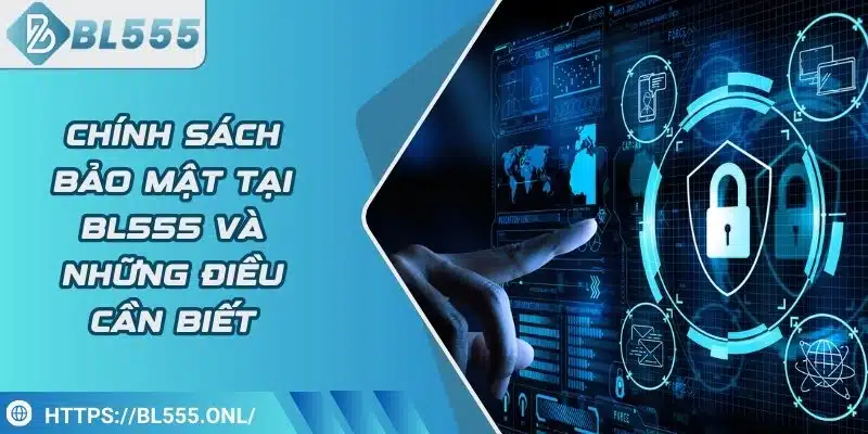 Chính sách bảo mật 1 Chính Sách Bảo Mật Của Nhà Cái BL555