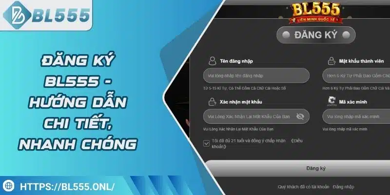 Đăng ký BL555 1 Đăng Ký BL555 - Hướng Dẫn Chi Tiết Tạo Tài Khoản An Toàn