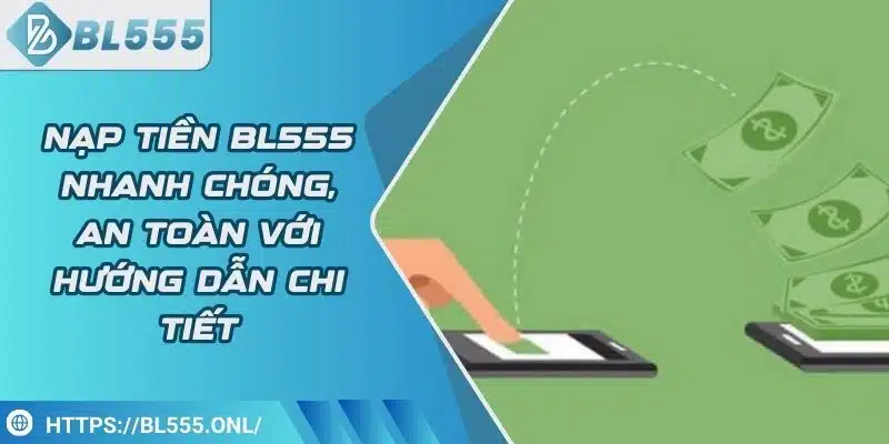 Nạp Tiền BL555 1 Nạp Tiền BL555 - Hướng Dẫn Giao Dịch An Toàn Và Nhanh Chóng
