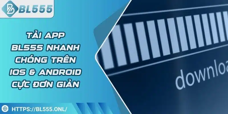 Tải app BL555 1 Tải App BL555 - Hướng Dẫn Trên IOS & Android Cực Đơn Giản